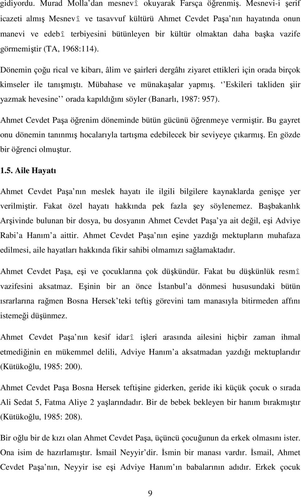 Dönemin çoğu rical ve kibarı, âlim ve şairleri dergâhı ziyaret ettikleri için orada birçok kimseler ile tanışmıştı. Mübahase ve münakaşalar yapmış.