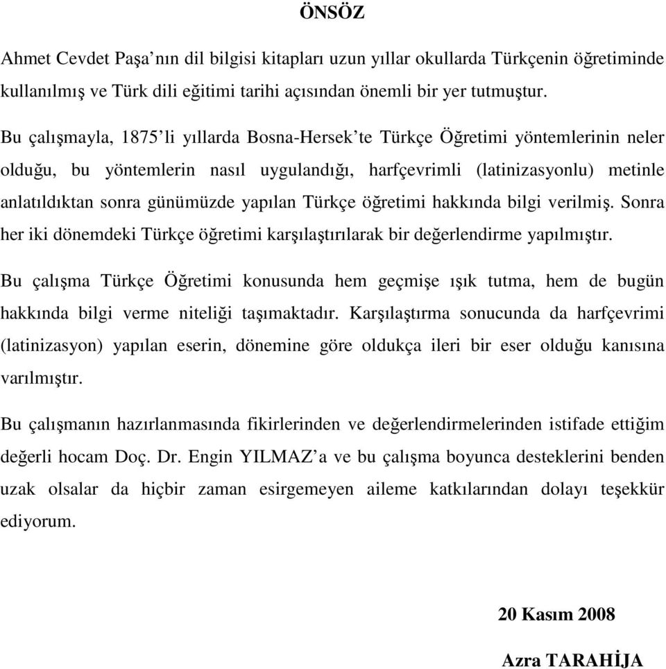 yapılan Türkçe öğretimi hakkında bilgi verilmiş. Sonra her iki dönemdeki Türkçe öğretimi karşılaştırılarak bir değerlendirme yapılmıştır.