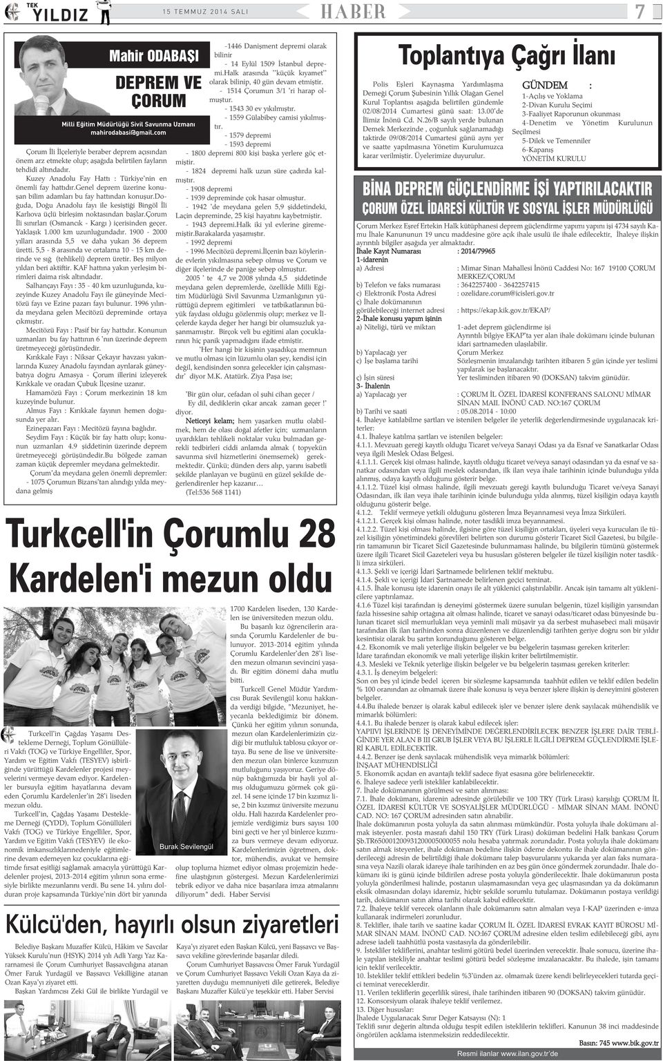 genel deprem üzerine konuþan bilim adamlarý bu fay hattýndan konuþur.doðuda, Doðu Anadolu fayý ile kesiþtiði Bingöl Ýli Karlýova üçlü birleþim noktasýndan baþlar.