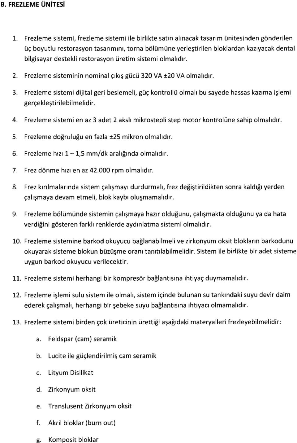 destekli restorasyon üretim sistemi olmalıdır. 2. Frezleme sisteminin nominal çıkış gücü 32