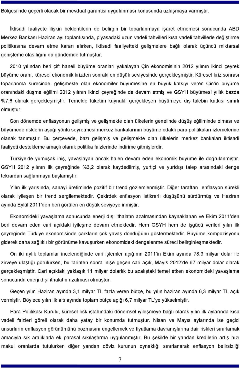 değiştirme politikasına devam etme kararı alırken, iktisadi faaliyetteki gelişmelere bağlı olarak üçüncü miktarsal genişleme olasılığını da gündemde tutmuştur.