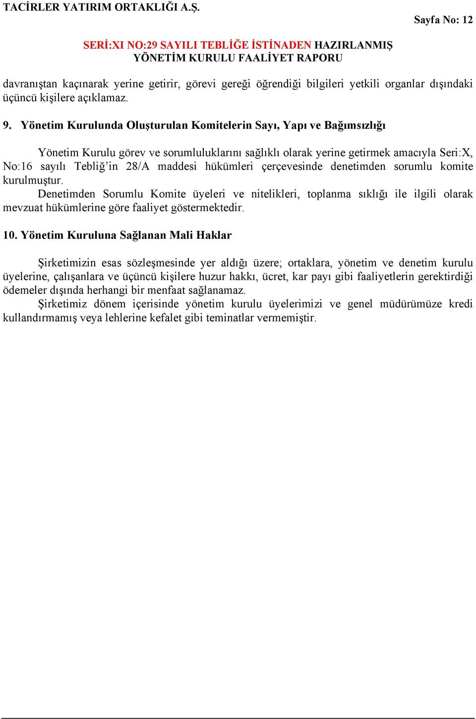 hükümleri çerçevesinde denetimden sorumlu komite kurulmuştur. Denetimden Sorumlu Komite üyeleri ve nitelikleri, toplanma sıklığı ile ilgili olarak mevzuat hükümlerine göre faaliyet göstermektedir. 10.