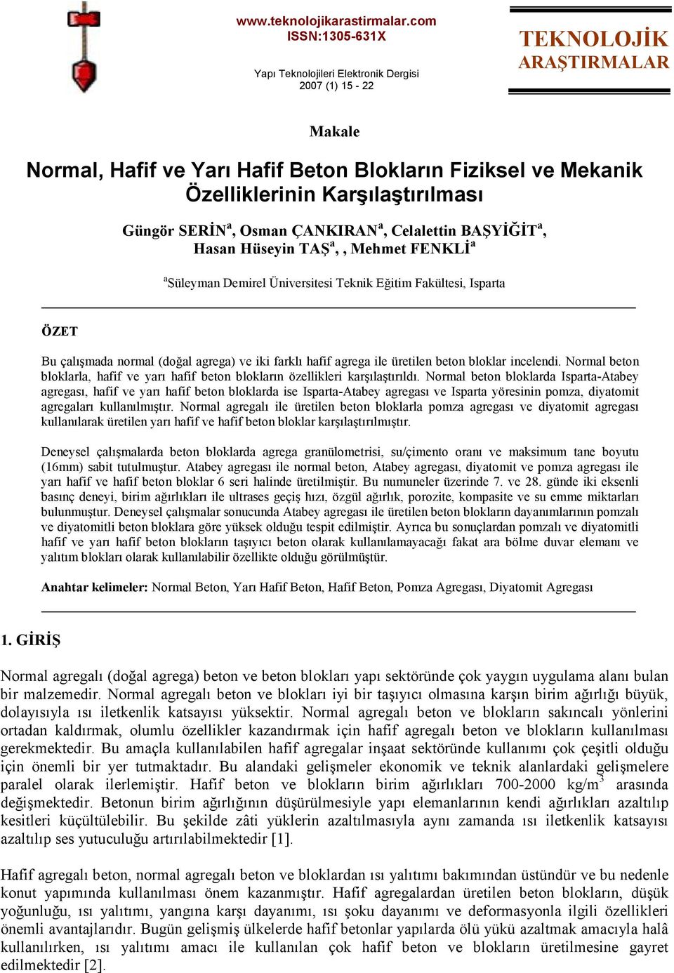 Güngör SERĐN a, Osman ÇANKIRAN a, Celalettin BAŞYĐĞĐT a, Hasan Hüseyin TAŞ a,, Mehmet FENKLĐ a a Süleyman Demirel Üniversitesi Teknik Eğitim Fakültesi, Isparta ÖZET Bu çalışmada normal (doğal agrega)