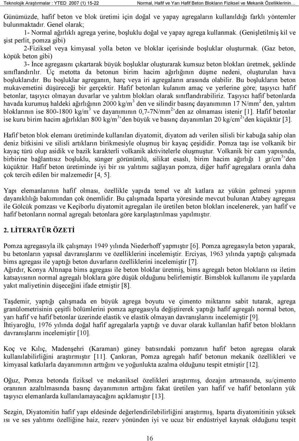 (Genişletilmiş kil ve şist perlit, pomza gibi) 2-Fiziksel veya kimyasal yolla beton ve bloklar içerisinde boşluklar oluşturmak.