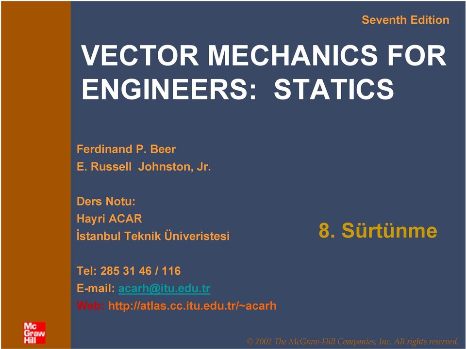 Sürtünme Tel: 85 31 46 / 116 E-mail: acarh@itu.edu.tr Web: http://atlas.cc.