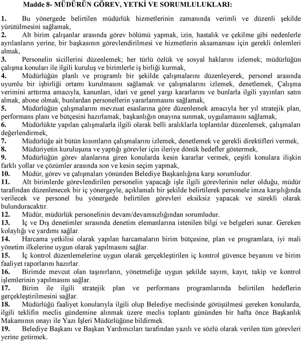 almak, 3. Personelin sicillerini düzenlemek; her türlü özlük ve sosyal haklarını izlemek; müdürlüğün çalışma konuları ile ilgili kuruluş ve birimlerle iş birliği kurmak, 4.