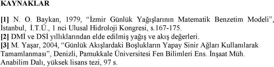 [2] DMİ ve DSİ yıllıklarından elde edilmiş yağış ve akış değerleri. [3] M.