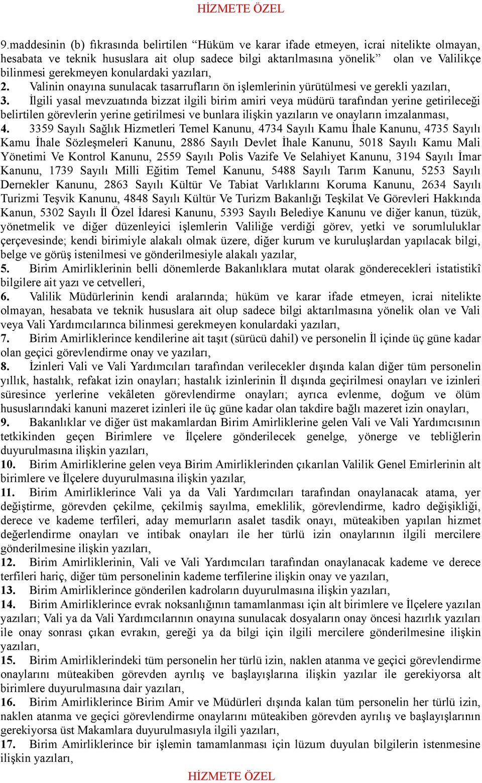 İlgili yasal mevzuatında bizzat ilgili birim amiri veya müdürü tarafından yerine getirileceği belirtilen görevlerin yerine getirilmesi ve bunlara ilişkin yazıların ve onayların imzalanması, 4.