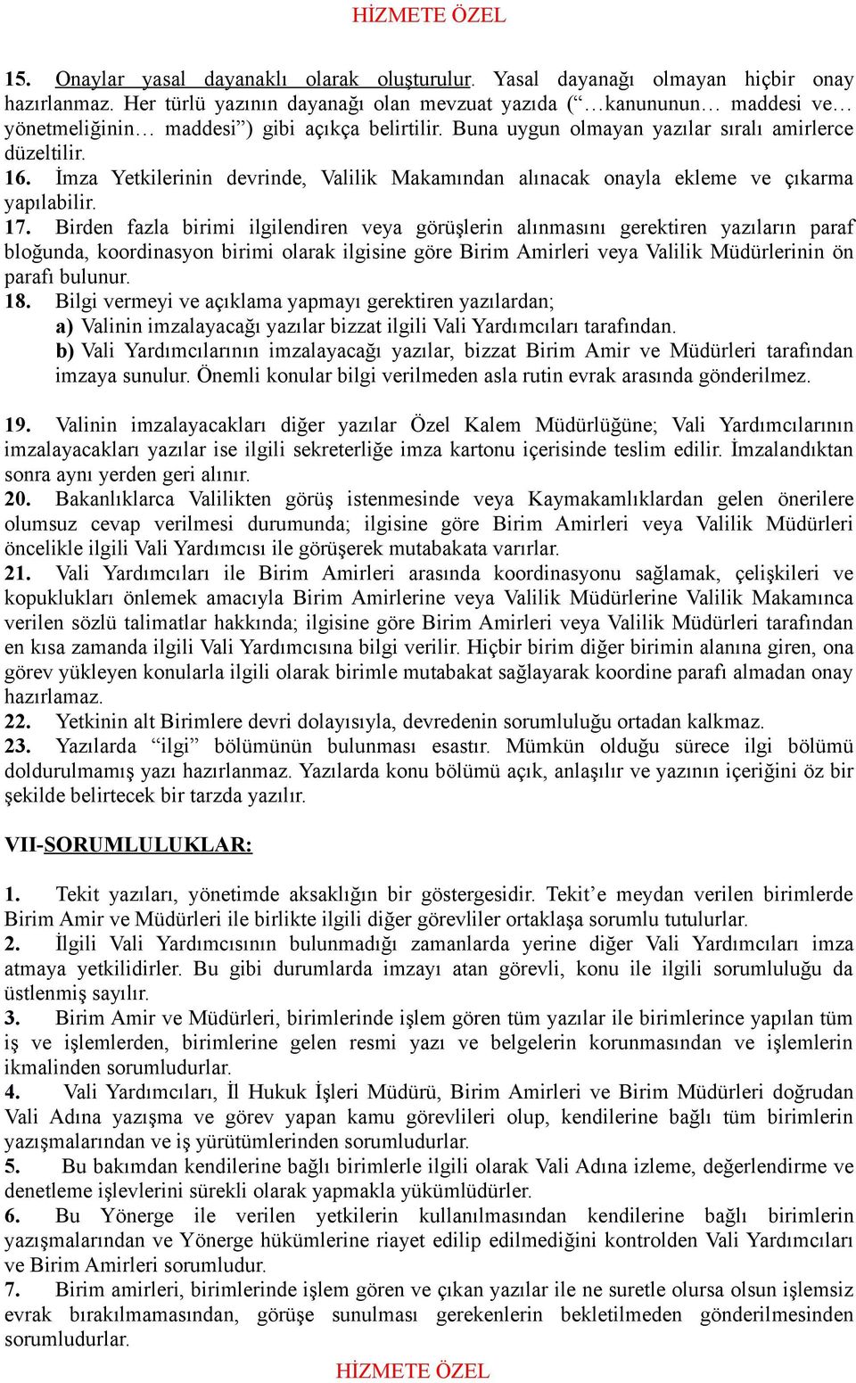 İmza Yetkilerinin devrinde, Valilik Makamından alınacak onayla ekleme ve çıkarma yapılabilir. 17.