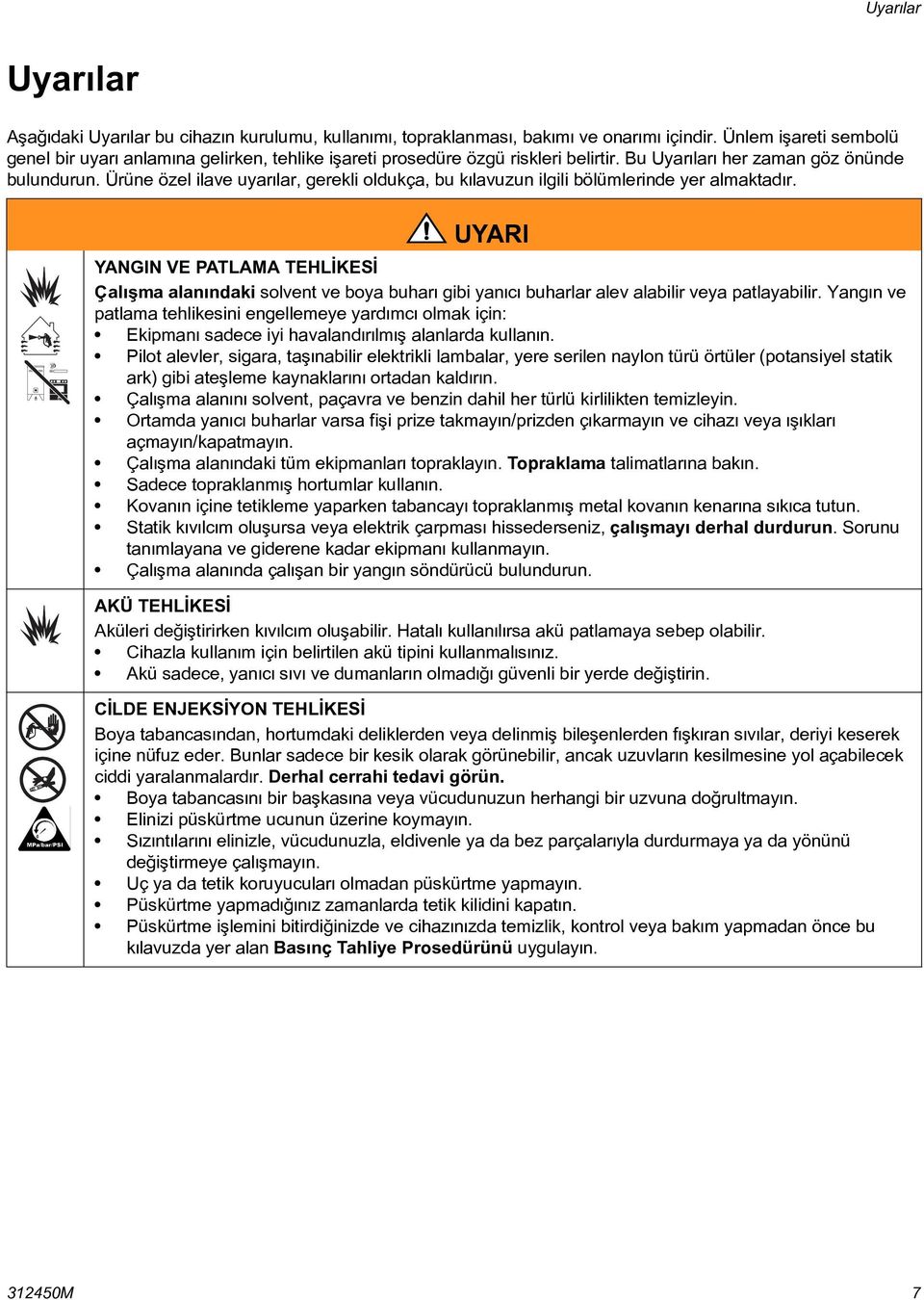 Ürüne özel ilave uyarýlar, gerekli oldukça, bu kýlavuzun ilgili bölümlerinde yer almaktadýr.