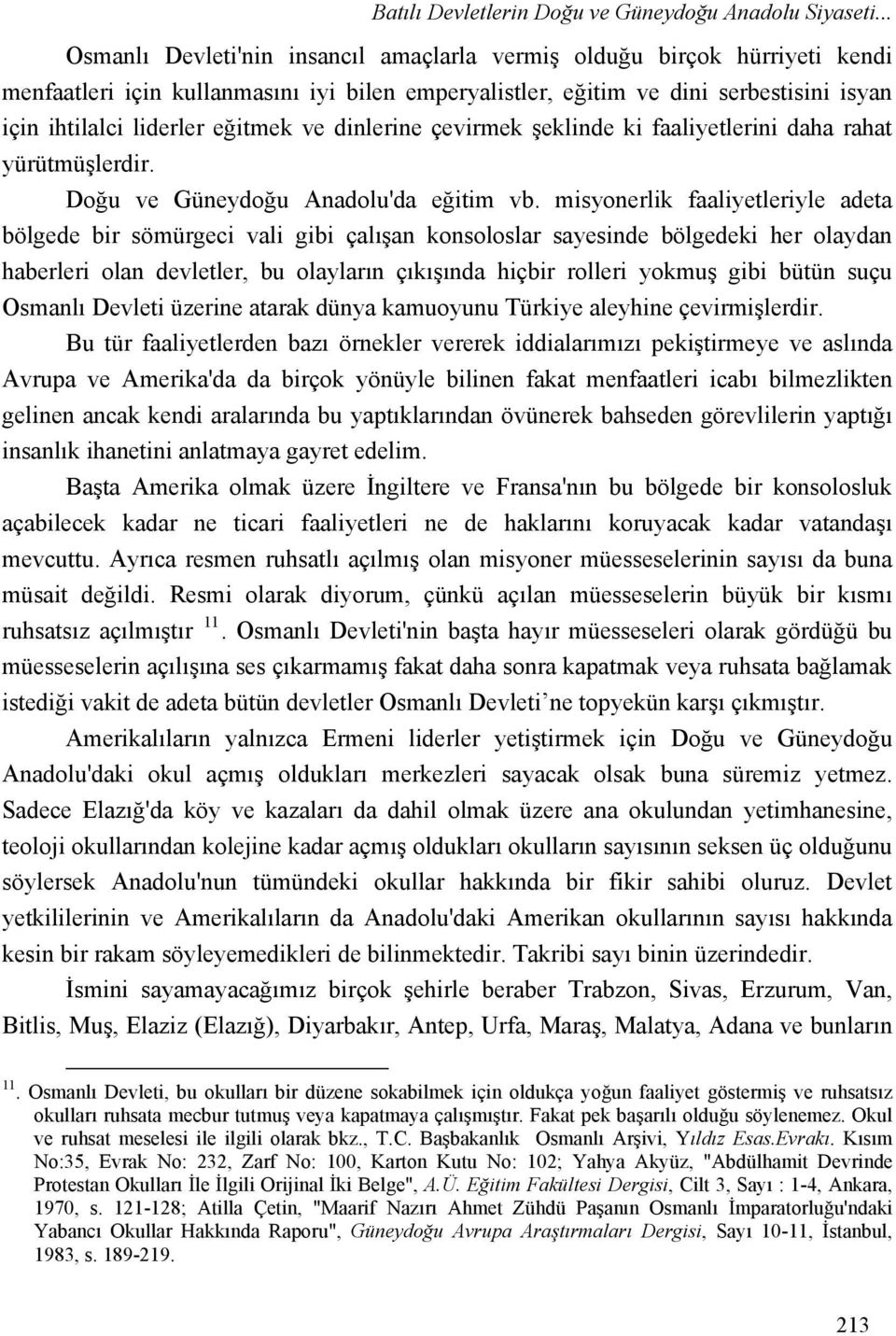 eğitmek ve dinlerine çevirmek şeklinde ki faaliyetlerini daha rahat yürütmüşlerdir. Doğu ve Güneydoğu Anadolu'da eğitim vb.