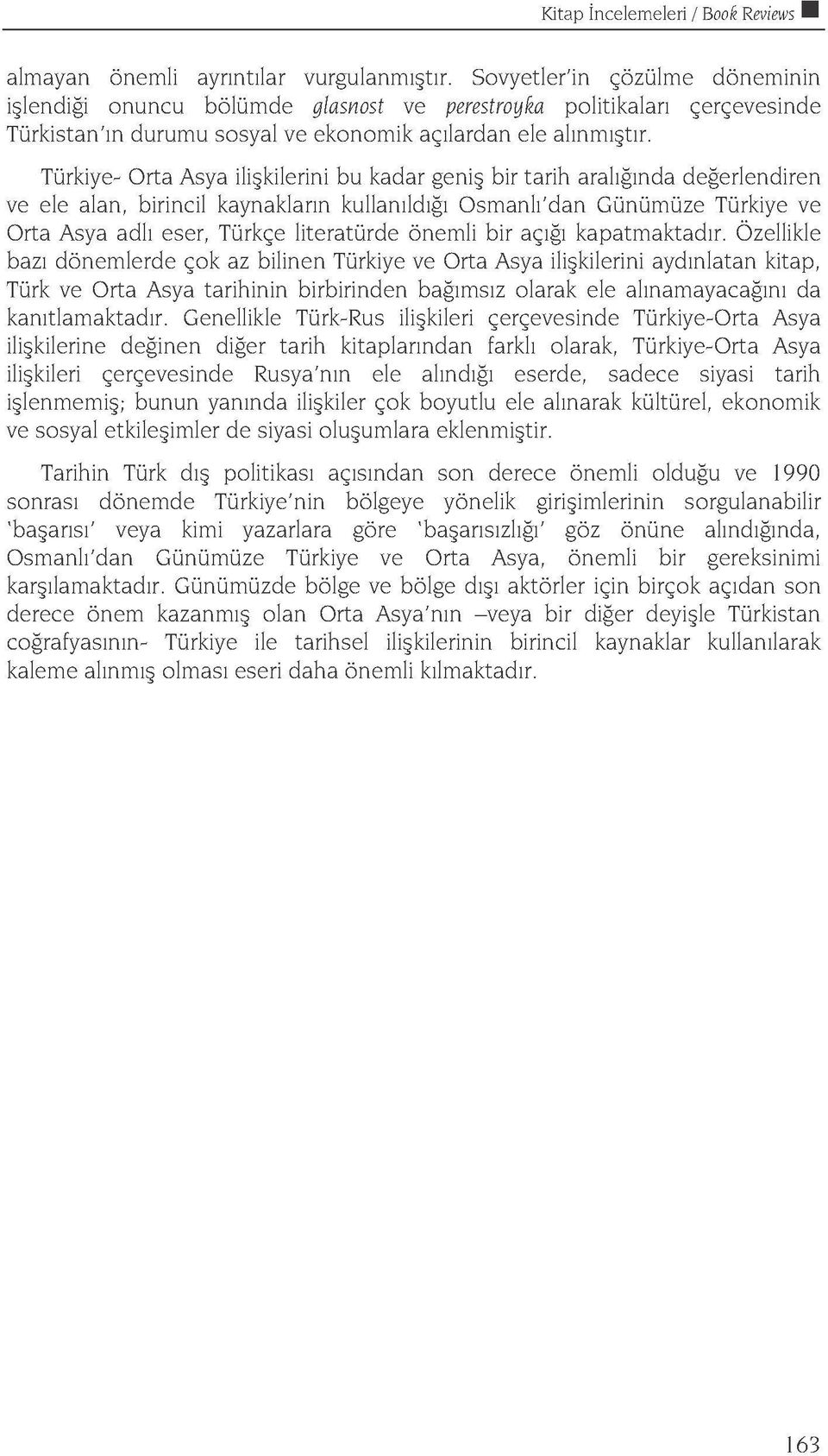 Türkiye- Orta Asya ilişkilerini bu kadar geniş bir tarih aralığında değerlendiren ve ele alan, birincil kaynakların kullanıldığı Osmanlı'dan Günümüze Türkiye ve Orta Asya adlı eser, Türkçe