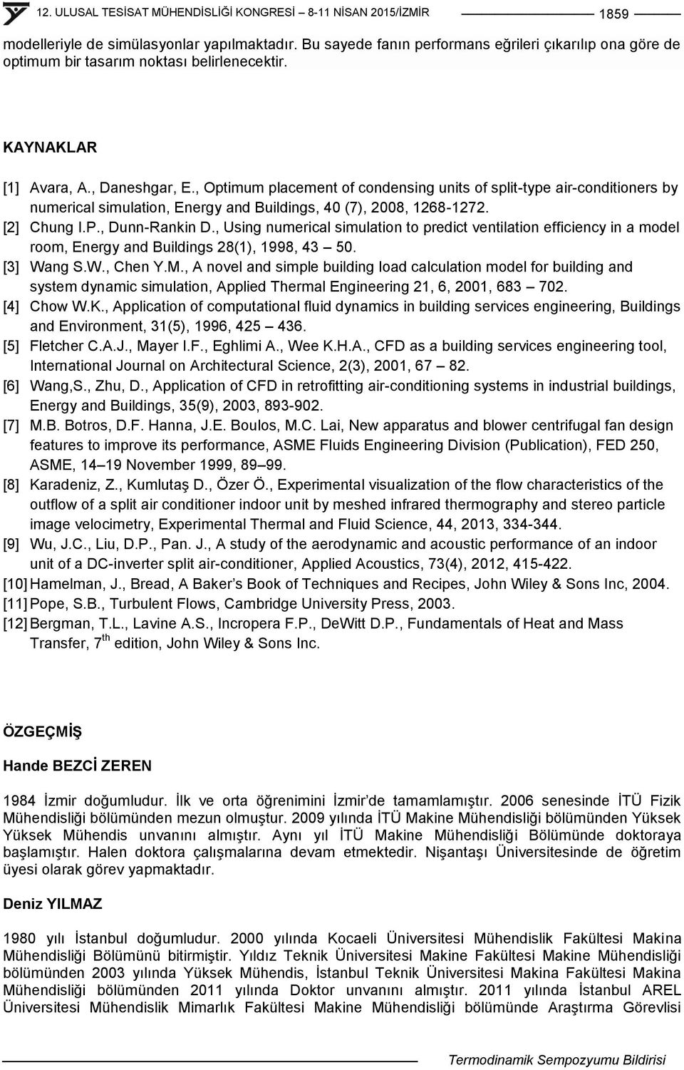 , Using numerical simulation to predict ventilation efficiency in a model room, Energy and Buildings 28(1), 1998, 43 50. [3] Wang S.W., Chen Y.M.