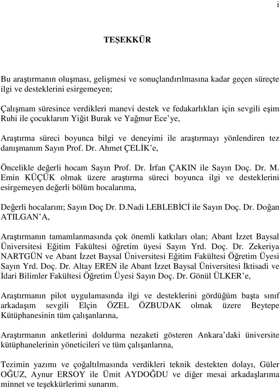 Ahmet ÇELĐK e, Öncelikle değerli hocam Sayın Prof. Dr. Đrfan ÇAKIN ile Sayın Doç. Dr. M.