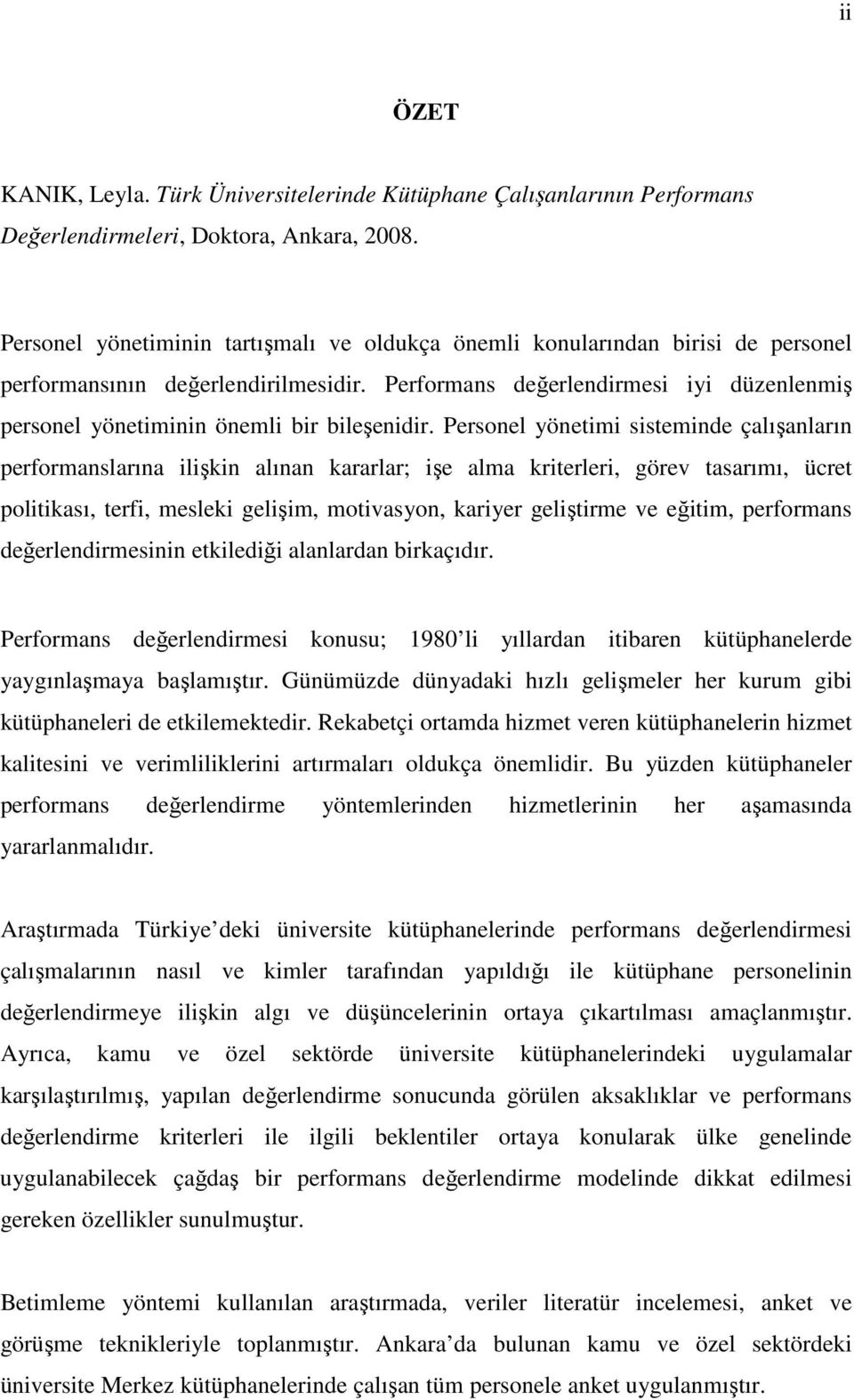 Performans değerlendirmesi iyi düzenlenmiş personel yönetiminin önemli bir bileşenidir.