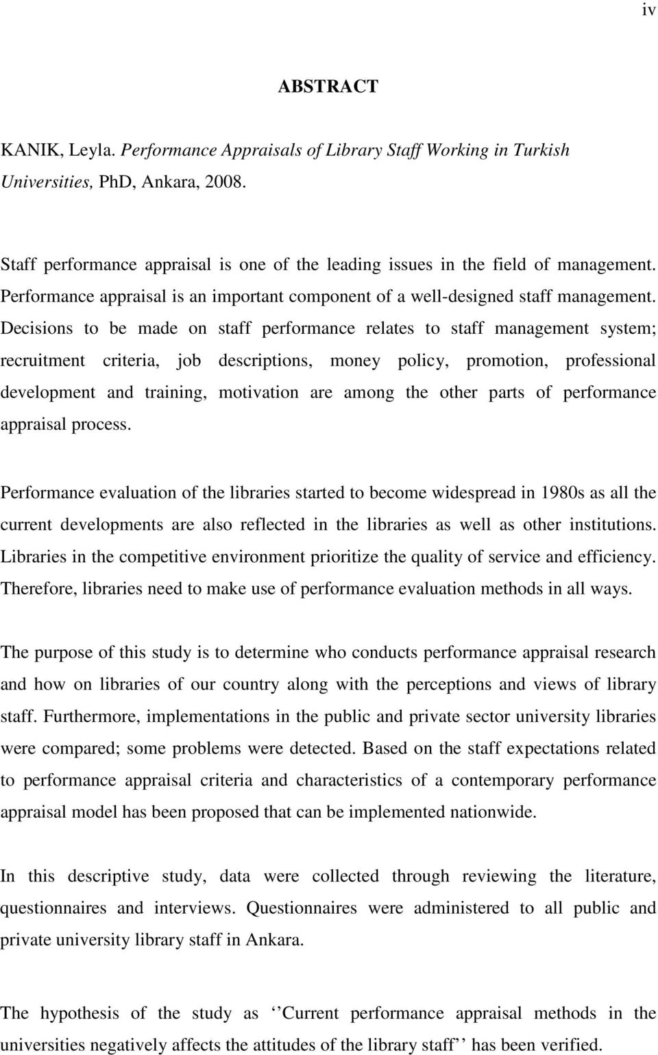 Decisions to be made on staff performance relates to staff management system; recruitment criteria, job descriptions, money policy, promotion, professional development and training, motivation are