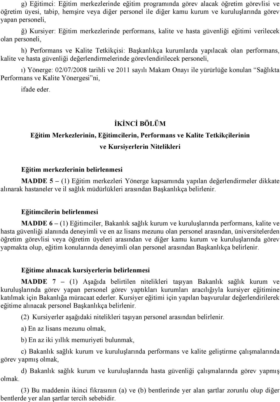 ve hasta güvenliği değerlendirmelerinde görevlendirilecek personeli, ı) Yönerge: 02/07/2008 tarihli ve 2011 sayılı Makam Onayı ile yürürlüğe konulan Sağlıkta Performans ve Kalite Yönergesi ni, ifade