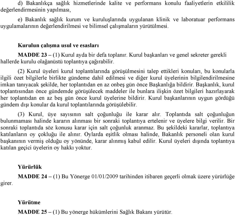 Kurul başkanları ve genel sekreter gerekli hallerde kurulu olağanüstü toplantıya çağırabilir.