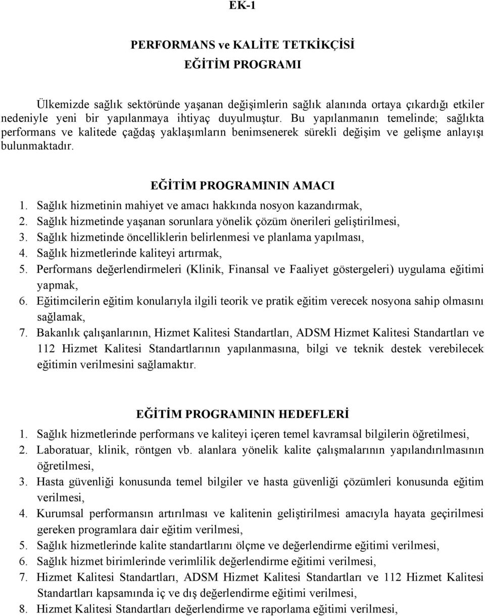 Sağlık hizmetinin mahiyet ve amacı hakkında nosyon kazandırmak, 2. Sağlık hizmetinde yaşanan sorunlara yönelik çözüm önerileri geliştirilmesi, 3.