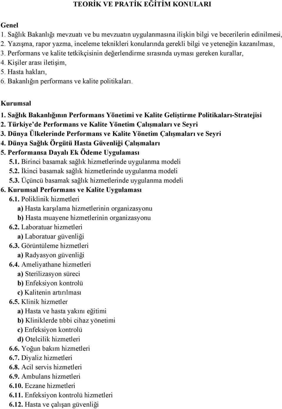 Kişiler arası iletişim, 5. Hasta hakları, 6. Bakanlığın performans ve kalite politikaları. Kurumsal 1. Sağlık Bakanlığının Performans Yönetimi ve Kalite Geliştirme Politikaları-Stratejisi 2.