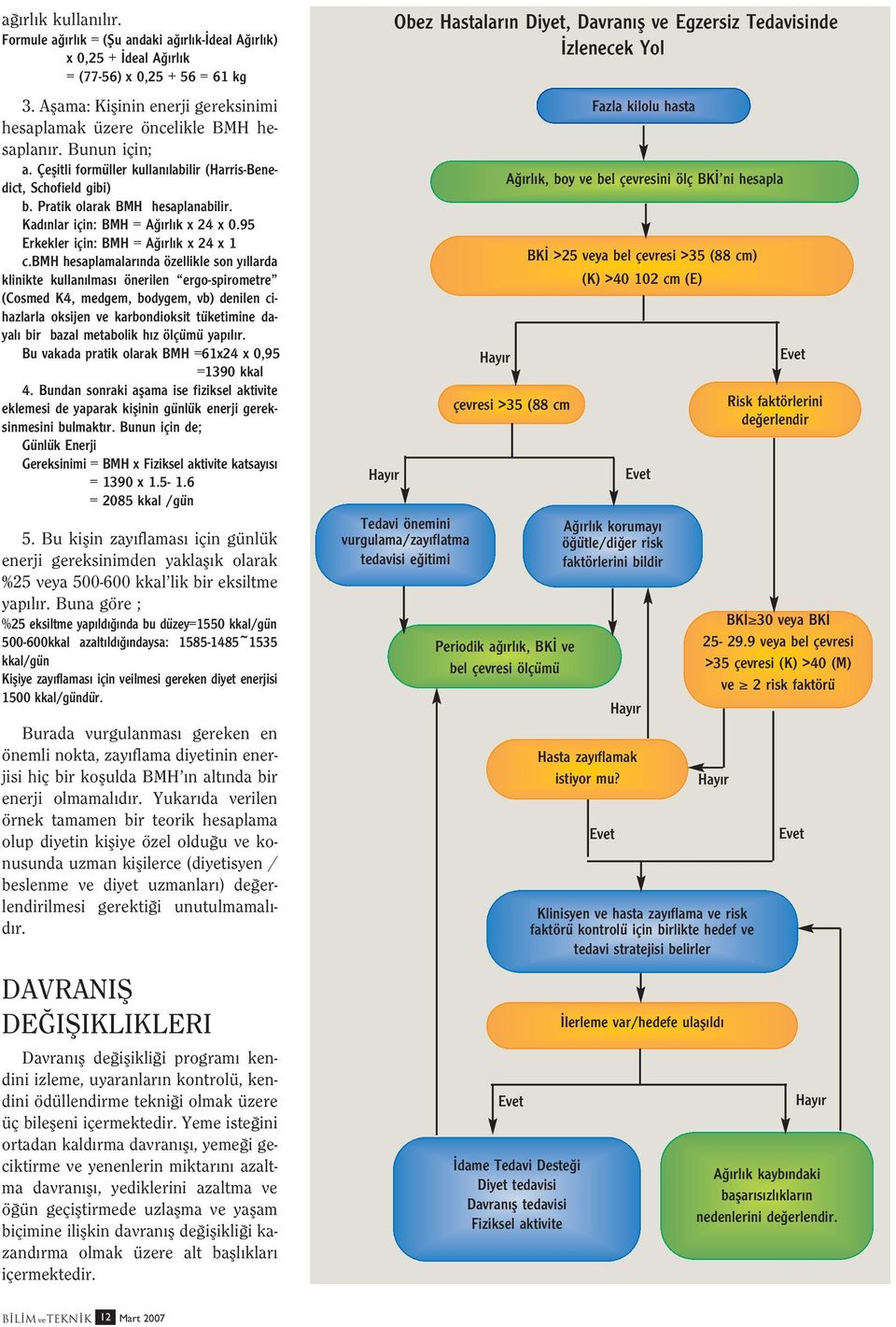 Kad nlar için: BMH = A rl k x 24 x 0.95 Erkekler için: BMH = A rl k x 24 x 1 c.