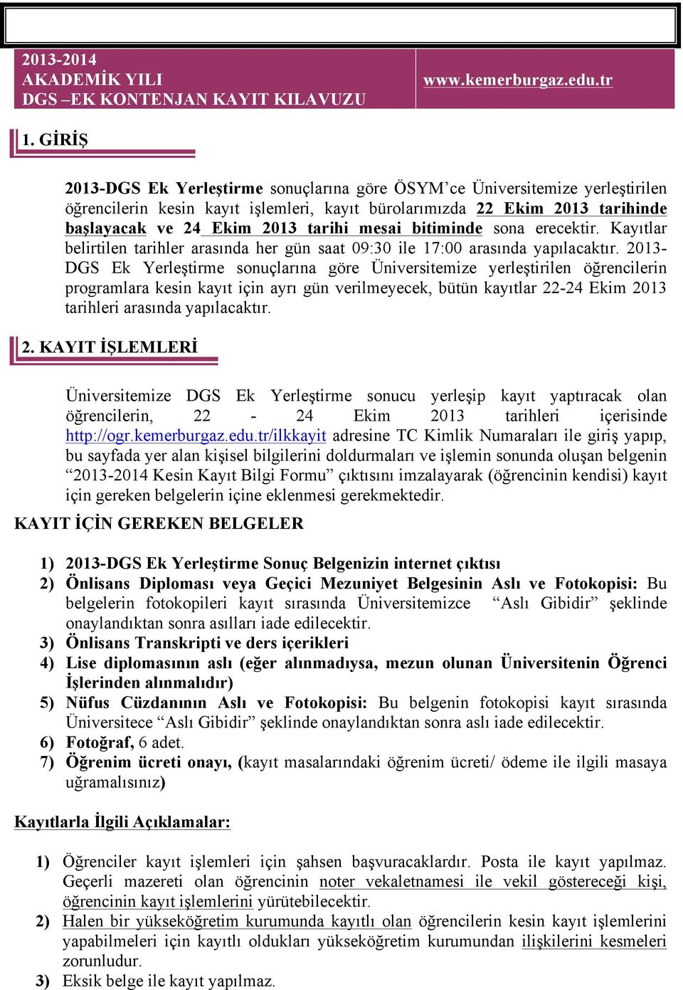 mesai bitiminde sona erecektir. Kayıtlar belirtilen tarihler arasında her gün saat 09:30 ile 17:00 arasında yapılacaktır.