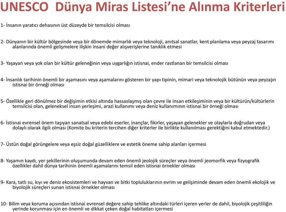 istisnai, ender rastlanan bir temsilcisi olması 4- İnsanlık tarihinin önemli bir aşamasını veya aşamalarını gösteren bir yapı tipinin, mimari veya teknolojik bütünün veya peyzajın istisnai bir örneği