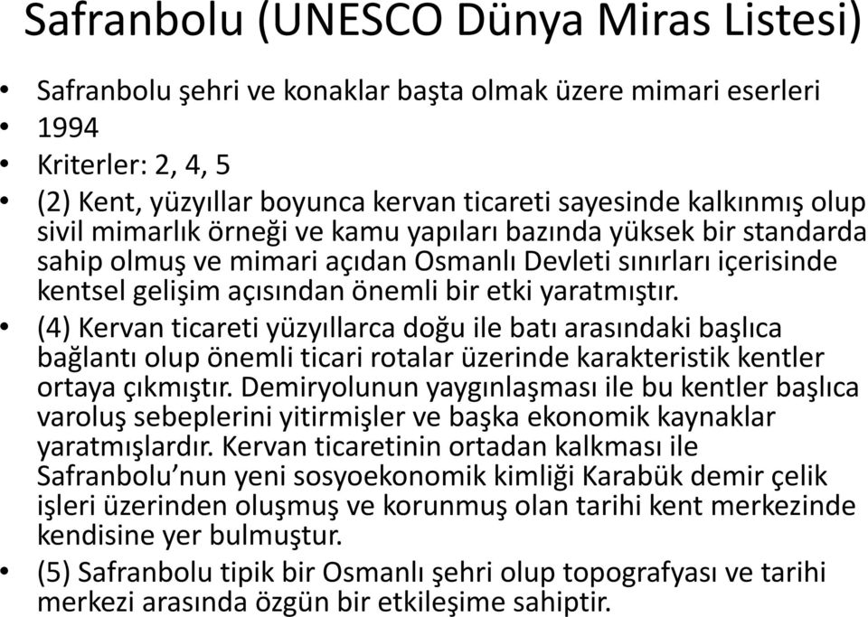 (4) Kervan ticareti yüzyıllarca doğu ile batı arasındaki başlıca bağlantı olup önemli ticari rotalar üzerinde karakteristik kentler ortaya çıkmıştır.