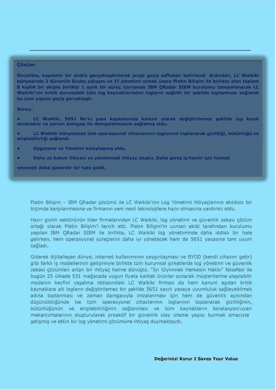 kurulumu tamamlanarak LC Waikiki nin kritik durumdaki tüm log kaynaklarından logların sağlıklı bir şekilde toplanması sağlandı bu yeni yapıya geçiş gerçekleşti.