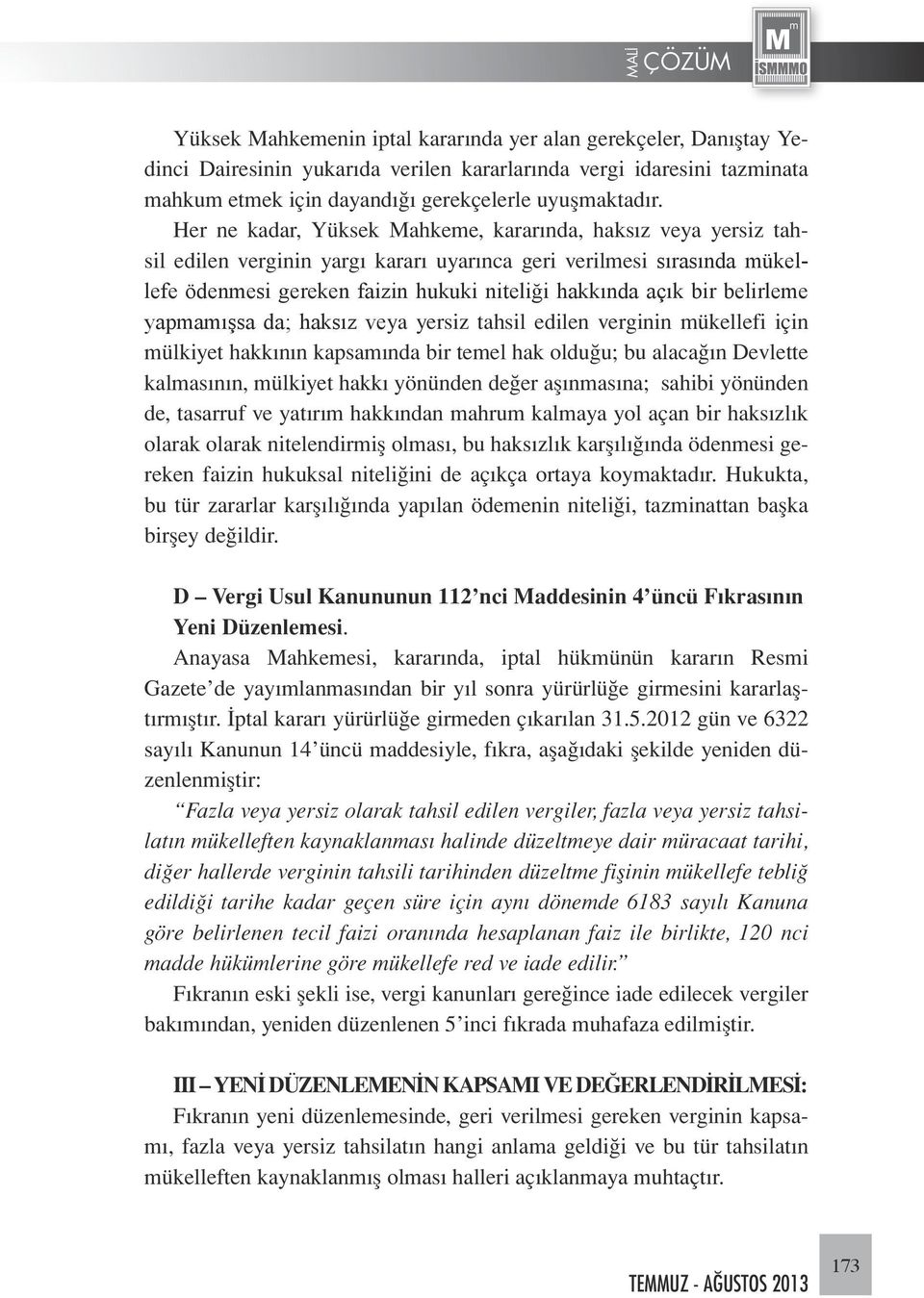 belirleme yapmamışsa da; haksız veya yersiz tahsil edilen verginin mükellefi için mülkiyet hakkının kapsamında bir temel hak olduğu; bu alacağın Devlette kalmasının, mülkiyet hakkı yönünden değer