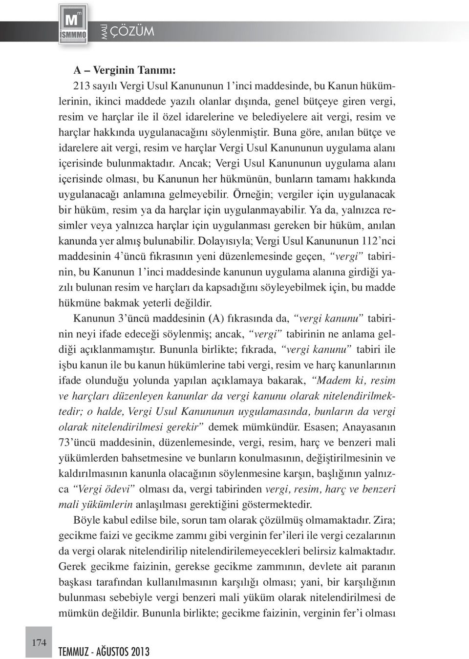 Buna göre, anılan bütçe ve idarelere ait vergi, resim ve harçlar Vergi Usul Kanununun uygulama alanı içerisinde bulunmaktadır.