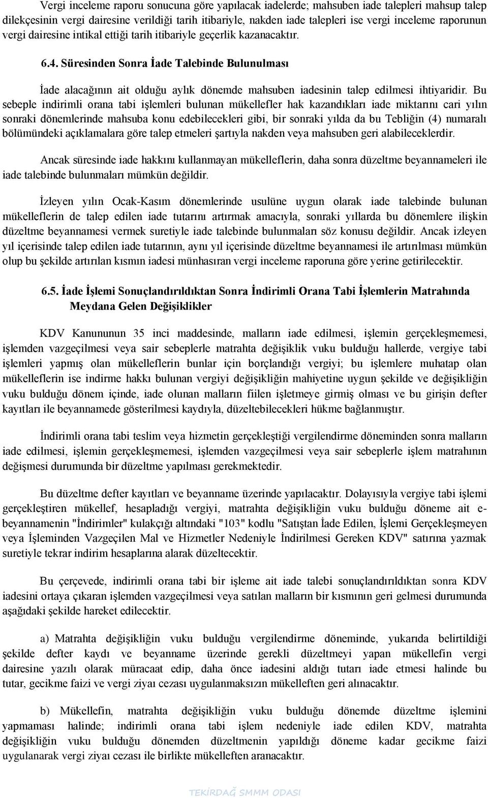 Süresinden Sonra Ġade Talebinde Bulunulması Ġade alacağının ait olduğu aylık dönemde mahsuben iadesinin talep edilmesi ihtiyaridir.