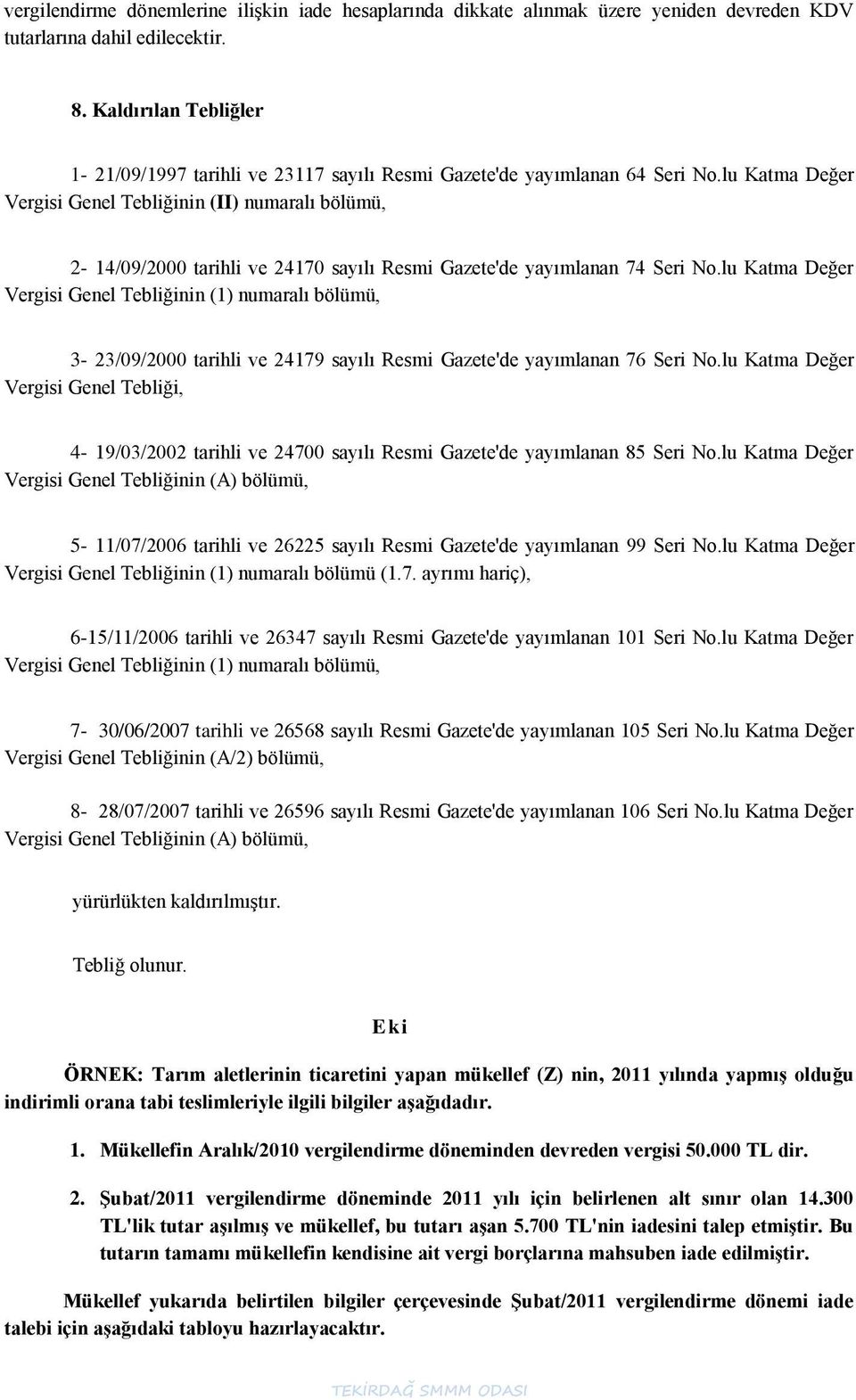 lu Katma Değer Vergisi Genel Tebliğinin (II) numaralı bölümü, 2-14/09/2000 tarihli ve 24170 sayılı Resmi Gazete'de yayımlanan 74 Seri No.