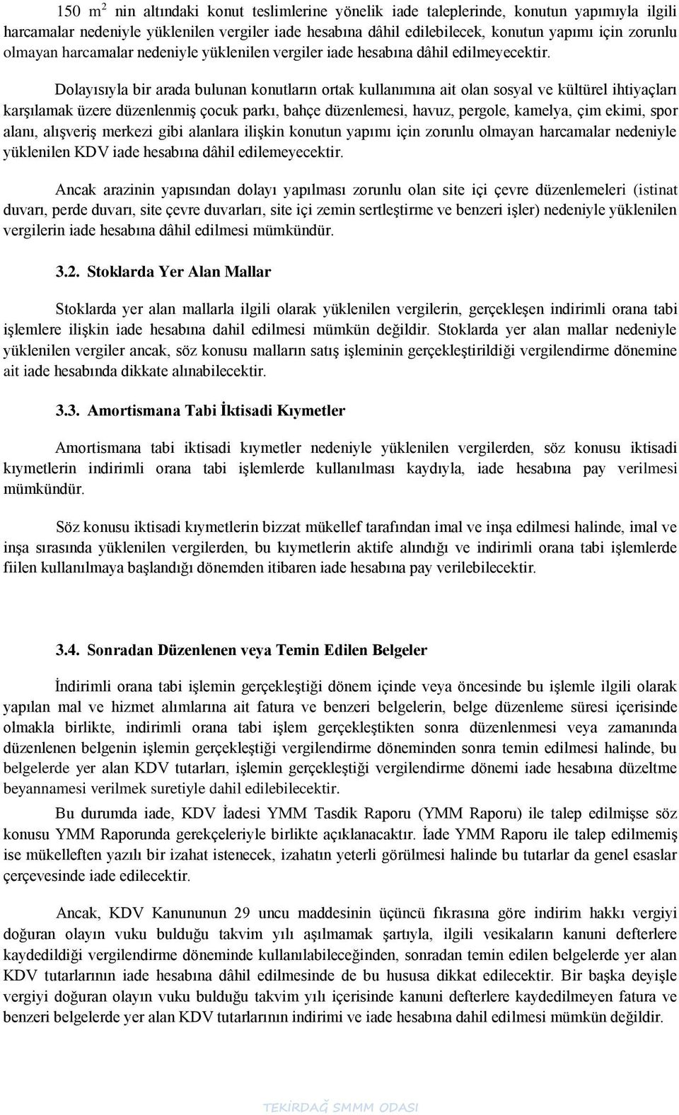 Dolayısıyla bir arada bulunan konutların ortak kullanımına ait olan sosyal ve kültürel ihtiyaçları karģılamak üzere düzenlenmiģ çocuk parkı, bahçe düzenlemesi, havuz, pergole, kamelya, çim ekimi,