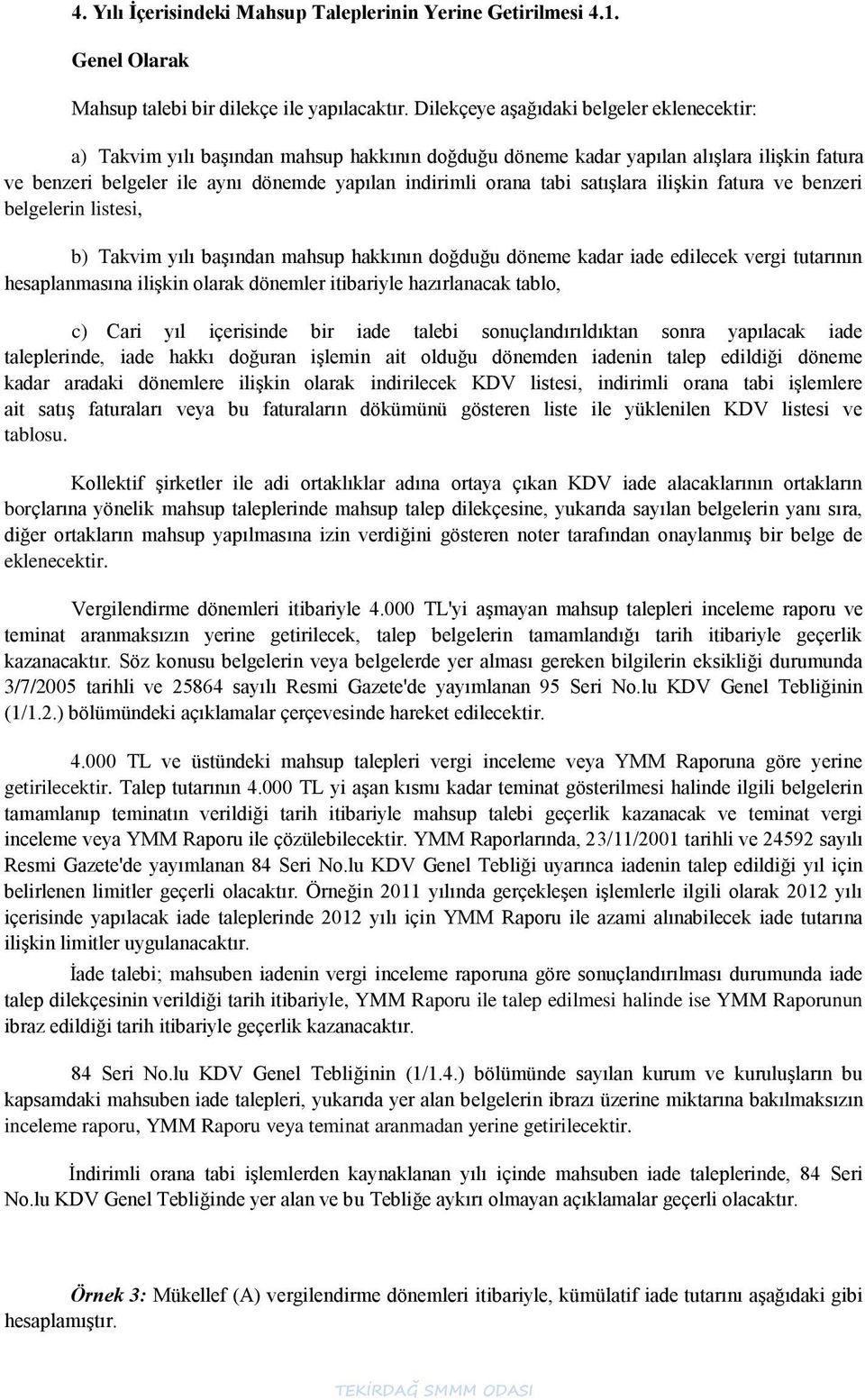 tabi satıģlara iliģkin fatura ve benzeri belgelerin listesi, b) Takvim yılı baģından mahsup hakkının doğduğu döneme kadar iade edilecek vergi tutarının hesaplanmasına iliģkin olarak dönemler