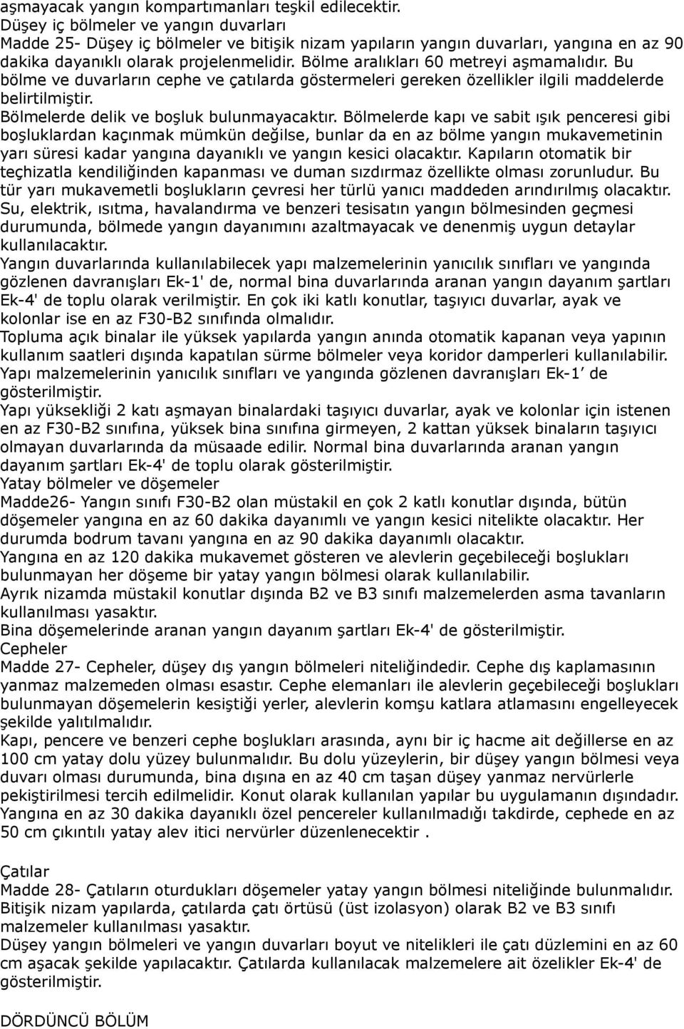 Bölme aralıkları 60 metreyi aşmamalıdır. Bu bölme ve duvarların cephe ve çatılarda göstermeleri gereken özellikler ilgili maddelerde belirtilmiştir. Bölmelerde delik ve boşluk bulunmayacaktır.