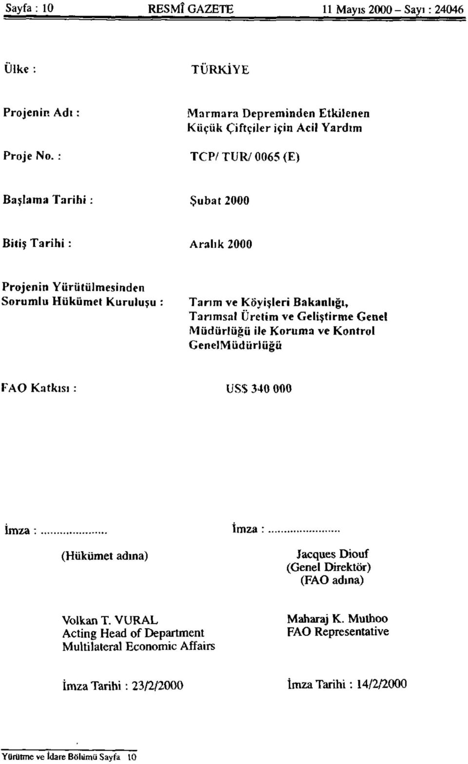 Sorumlu Hükümet Kuruluşu Tarım ve Köyişleri Bakanlığı, Tarımsal Üretim ve Geliştirme Genel Müdürlüğü ile Koruma ve Kontrol GenelMüdürlüğü FAO Katkısı : USS 340 000 İmza: