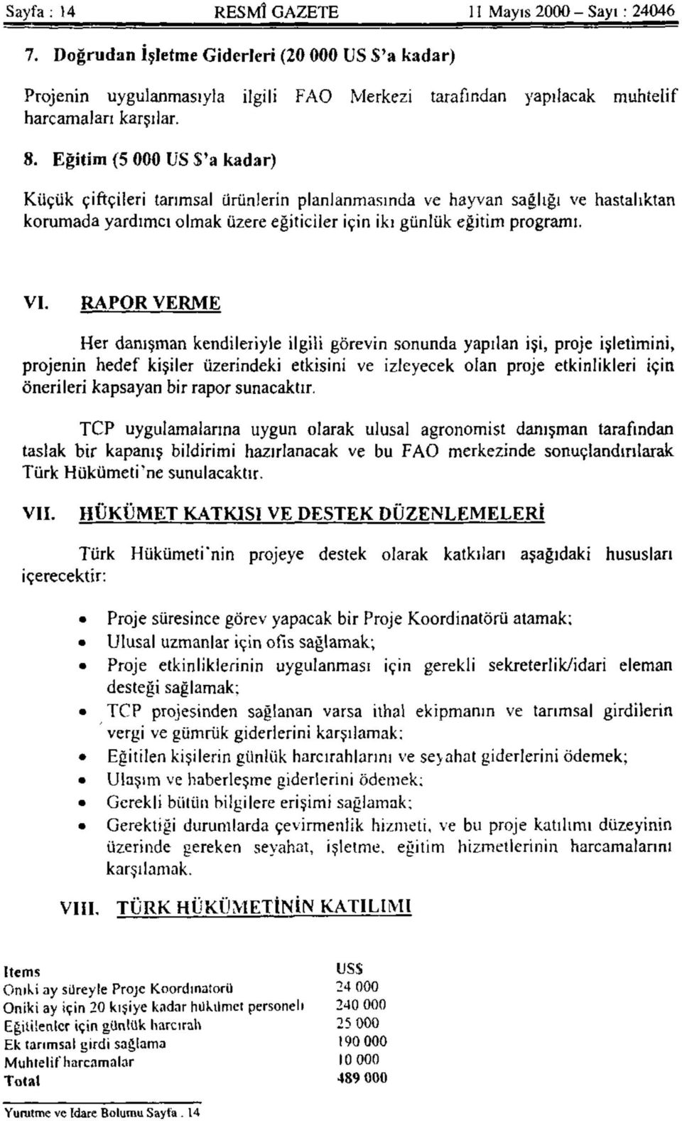 RAPOR VERME Her danışman kendileriyle ilgili görevin sonunda yapılan işi, proje işletimini, projenin hedef kişiler üzerindeki etkisini ve izleyecek olan proje etkinlikleri için önerileri kapsayan bir