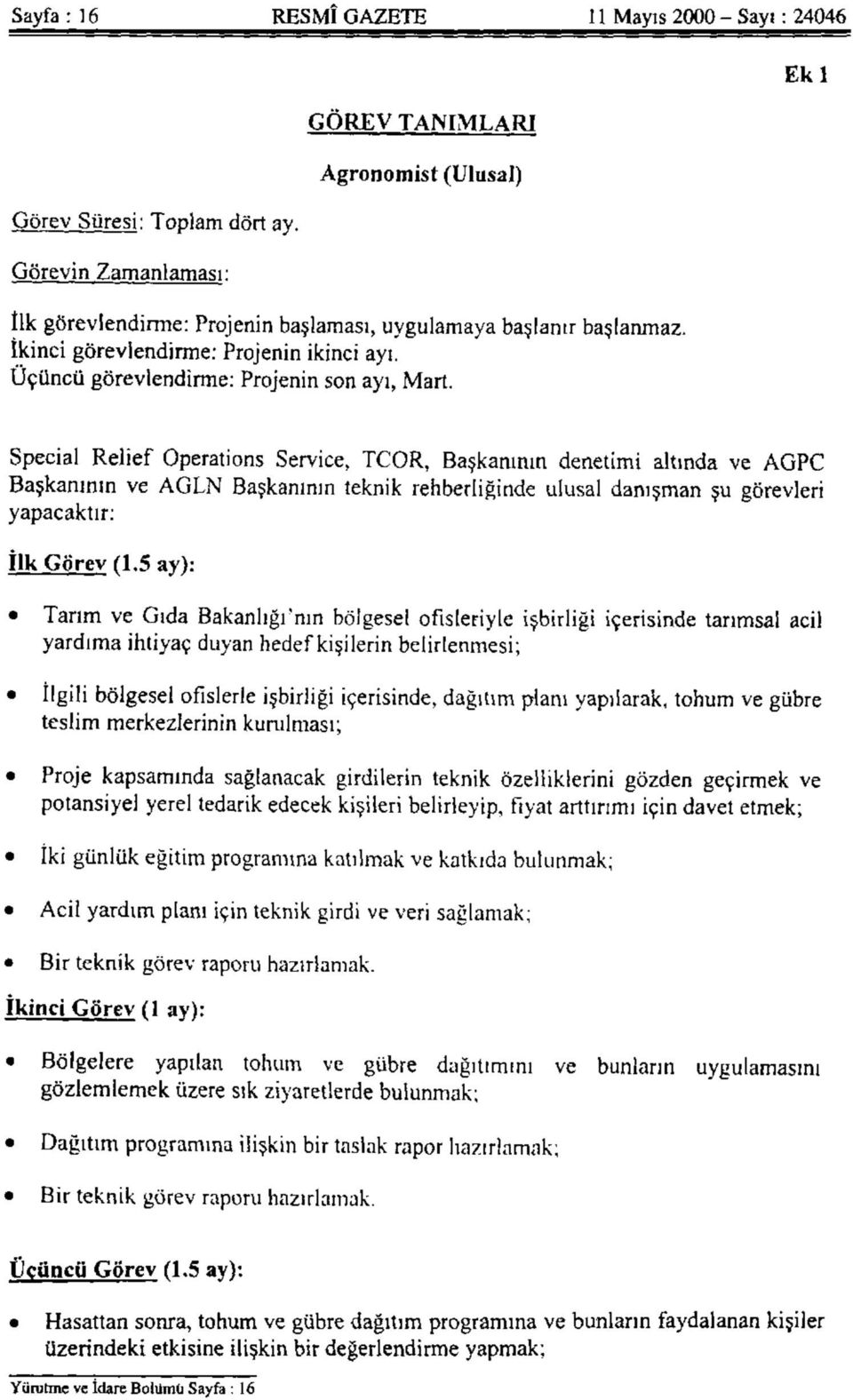 Special Relief Operations Service, TCOR, Başkanının denetimi altında ve AGPC Başkanının ve AGLN Başkanının teknik rehberliğinde ulusal danışman şu görevleri yapacaktır: İlk Görev (1.