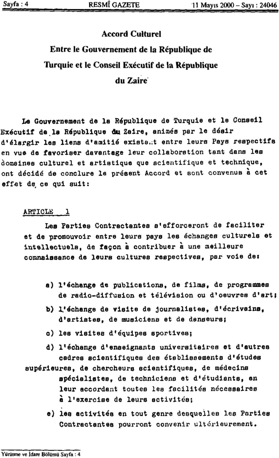 :t entre leurs Pays respectifs en vue de favoriser davantage leur collaboration tant dans les ciomaines culturel et artietique que 8cierıtifique et technique, ont d^cidö de conclure le present Accord