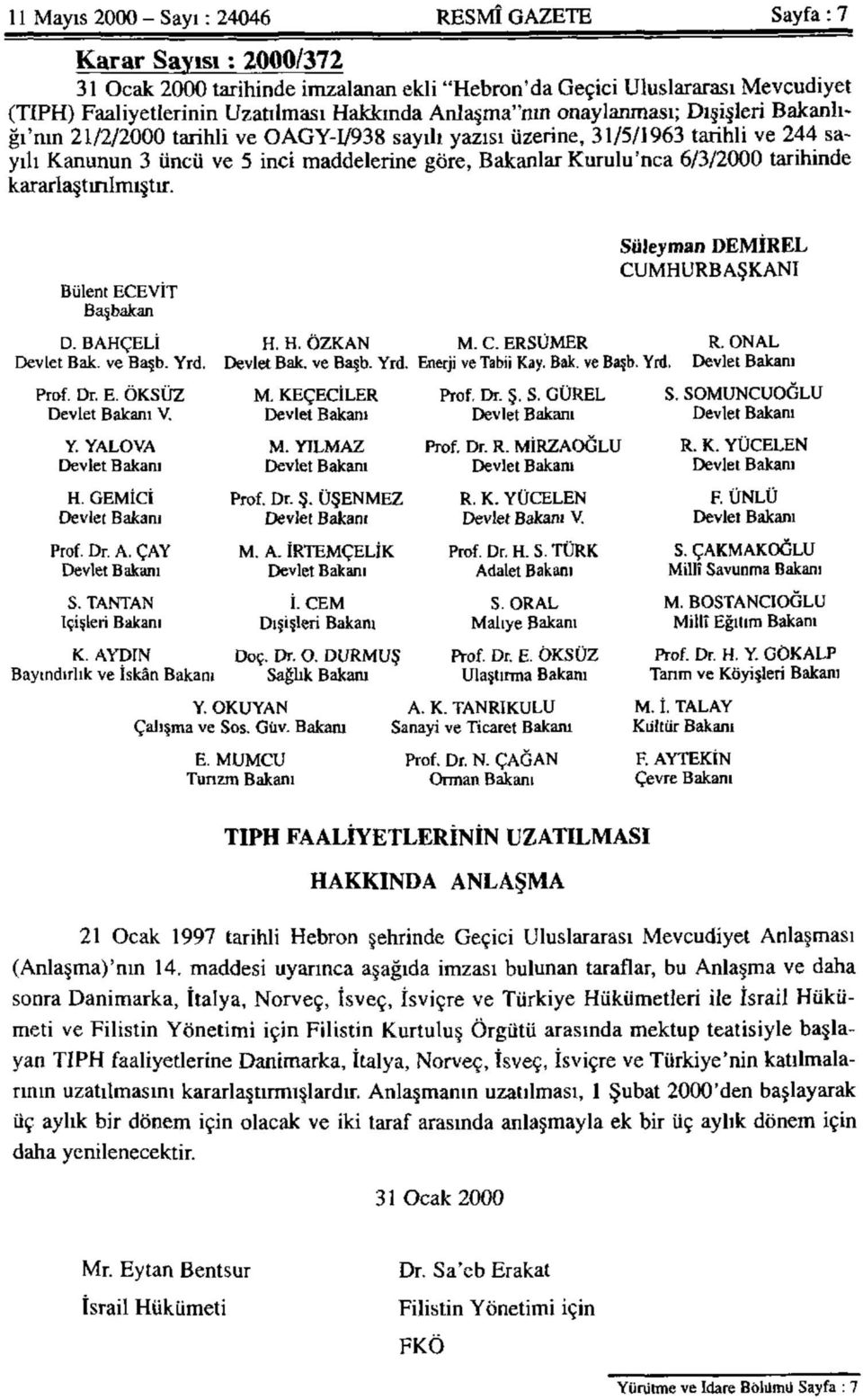 6/3/2000 tarihinde kararlaştırılmıştır. Bülent ECEVİT Başbakan Süleyman DEMİREL CUMHURBAŞKANI D. BAHÇELİ Devlet Bak. ve Başb. Yrd. H. H. ÖZKAN M. C. ERSÜMER Devlet Bak. ve Başb. Yrd. Enerji ve Tabii Kay.