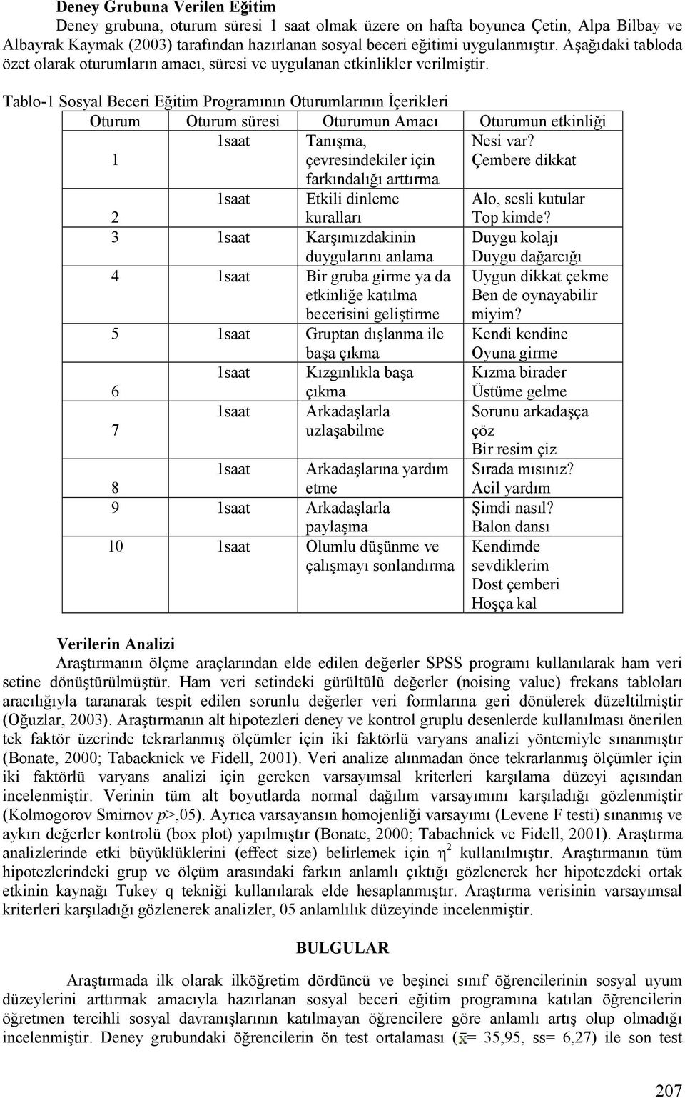 Tablo-1 Sosyal Beceri Eitim ProgramInIn OturumlarInIn çerikleri Oturum Oturum süresi Oturumun AmacI Oturumun etkinlii 1 1saat TanIJma, çevresindekiler için Nesi var?