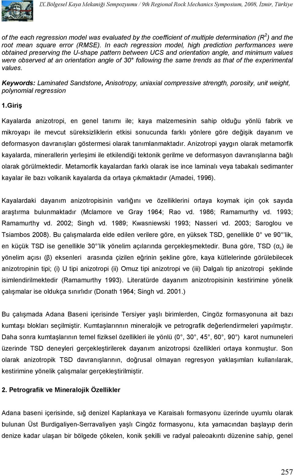 following the same trends as that of the experimental values. Keywords: Laminated Sandstone, Anisotropy, uniaxial compressive strength, porosity, unit weight, polynomial regression 1.