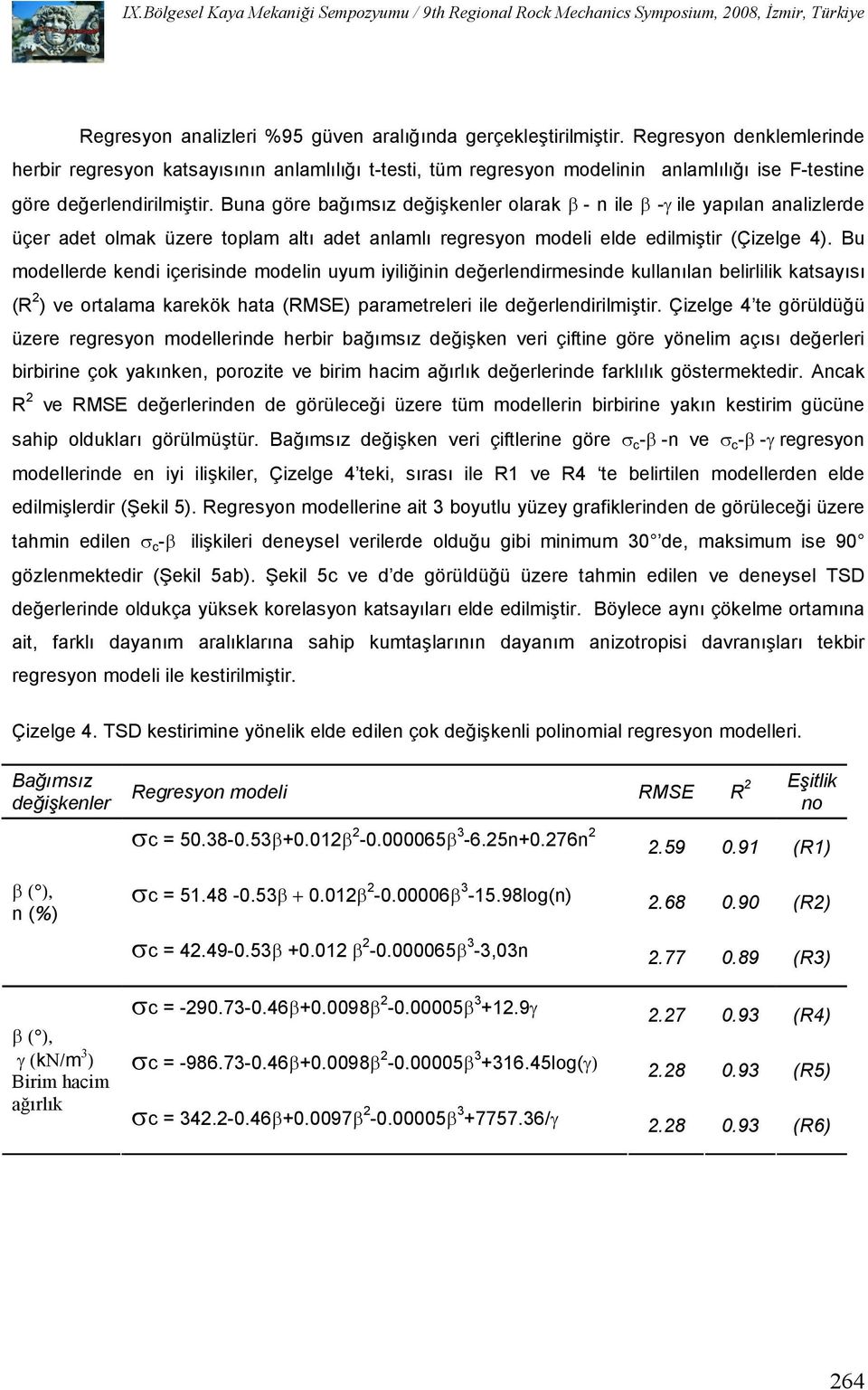 Buna göre ba$msz de$ikenler olarak - n ile - ile yaplan analizlerde üçer adet olmak üzere toplam alt adet anlaml regresyon modeli elde edilmitir (Çizelge 4).