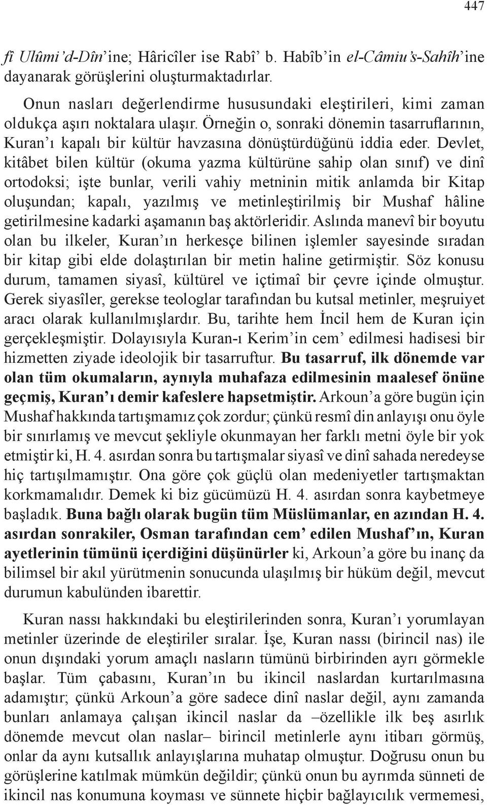 Örneğin o, sonraki dönemin tasarruflarının, Kuran ı kapalı bir kültür havzasına dönüştürdüğünü iddia eder.