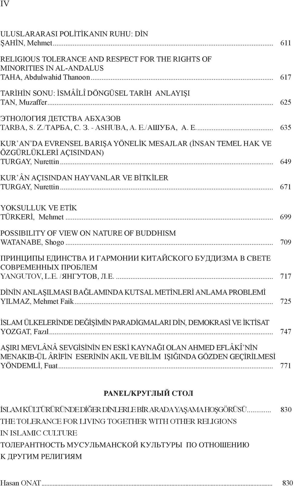 .. 635 KUR AN DA EVRENSEL BARIŞA YÖNELİK MESAJLAR (İNSAN TEMEL HAK VE ÖZGÜRLÜKLERİ AÇISINDAN) TURGAY, Nurettin... 649 KUR ÂN AÇISINDAN HAYVANLAR VE BİTKİLER TURGAY, Nurettin.