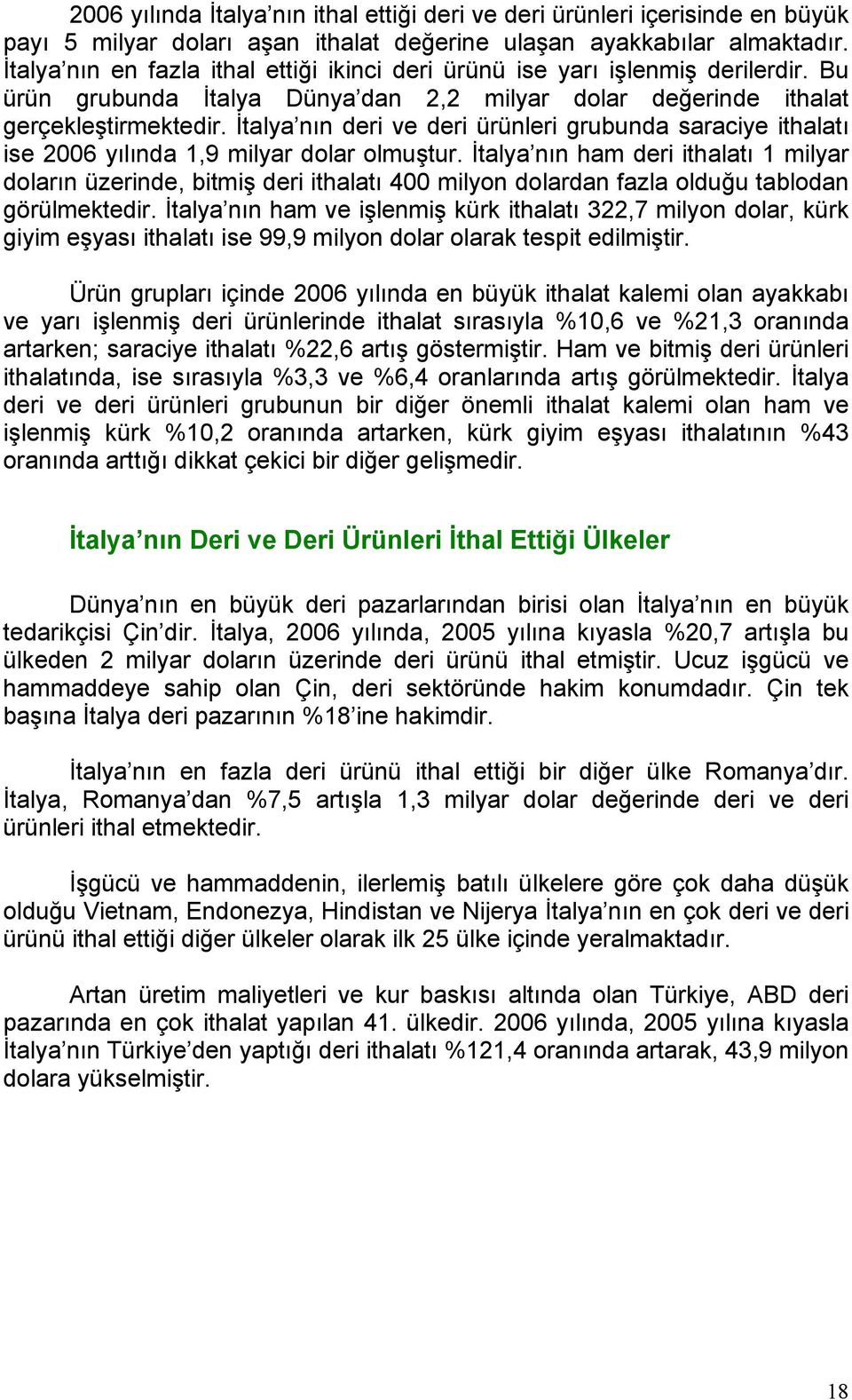 İtalya nın deri ve deri ürünleri grubunda saraciye ithalatı ise 2006 yılında 1,9 milyar dolar olmuştur.