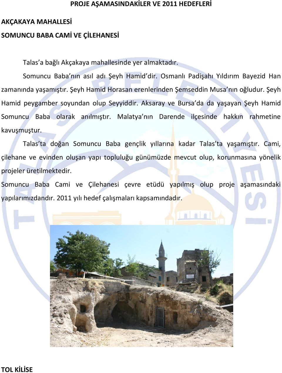 Aksaray ve Bursa da da yaşayan Şeyh Hamid Somuncu Baba olarak anılmıştır. Malatya nın Darende ilçesinde hakkın rahmetine kavuşmuştur.
