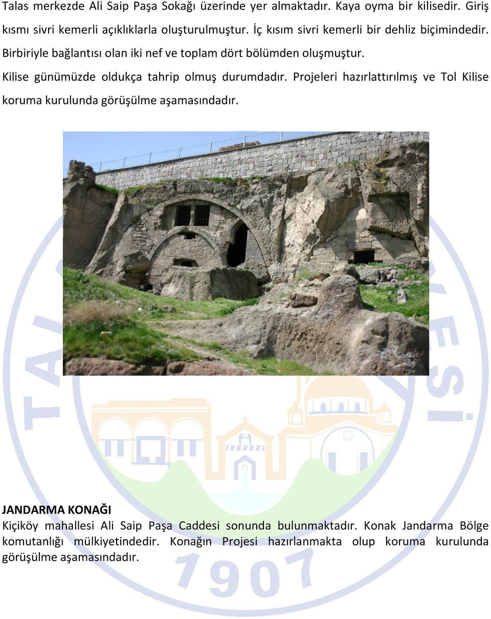 Kilise günümüzde oldukça tahrip olmuş durumdadır. Projeleri hazırlattırılmış ve Tol Kilise koruma kurulunda görüşülme aşamasındadır.