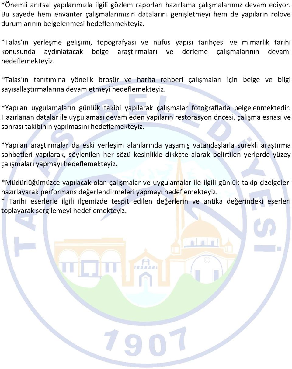 *Talas ın yerleşme gelişimi, topografyası ve nüfus yapısı tarihçesi ve mimarlık tarihi konusunda aydınlatacak belge araştırmaları ve derleme çalışmalarının devamı hedeflemekteyiz.